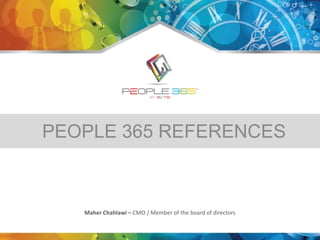 PEOPLE 365 REFERENCES
Maher Chahlawi – CMO / Member of the board of directors
 