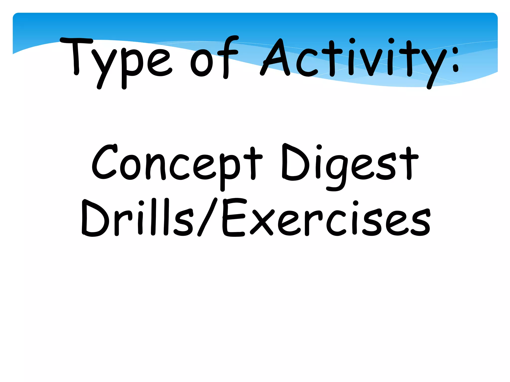 Type of Activity:
Concept Digest
Drills/Exercises
 