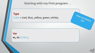 Type
Color = (red, blue, yellow, green, white);
Var
s1, s2 : Color ;
 