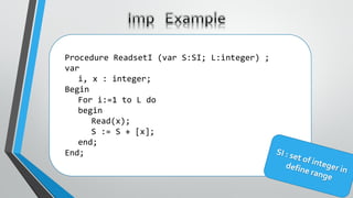 Procedure ReadsetI (var S:SI; L:integer) ;
var
i, x : integer;
Begin
For i:=1 to L do
begin
Read(x);
S := S + [x];
end;
End;
 