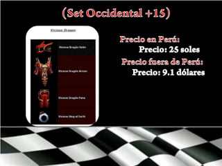 (Set Occidental +15)Precio en Perú:Precio: 25 solesPrecio fuera de Perú:Precio: 9.1 dólares 