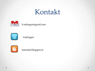 Kontakt
h.stehagen@gmail.com




 @stehagen




hannalar.blogspot.se
 
