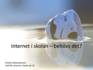 Internet i skolan – behövs det?

Kristina Alexanderson,
chef för Internet i skolan på .SE
 