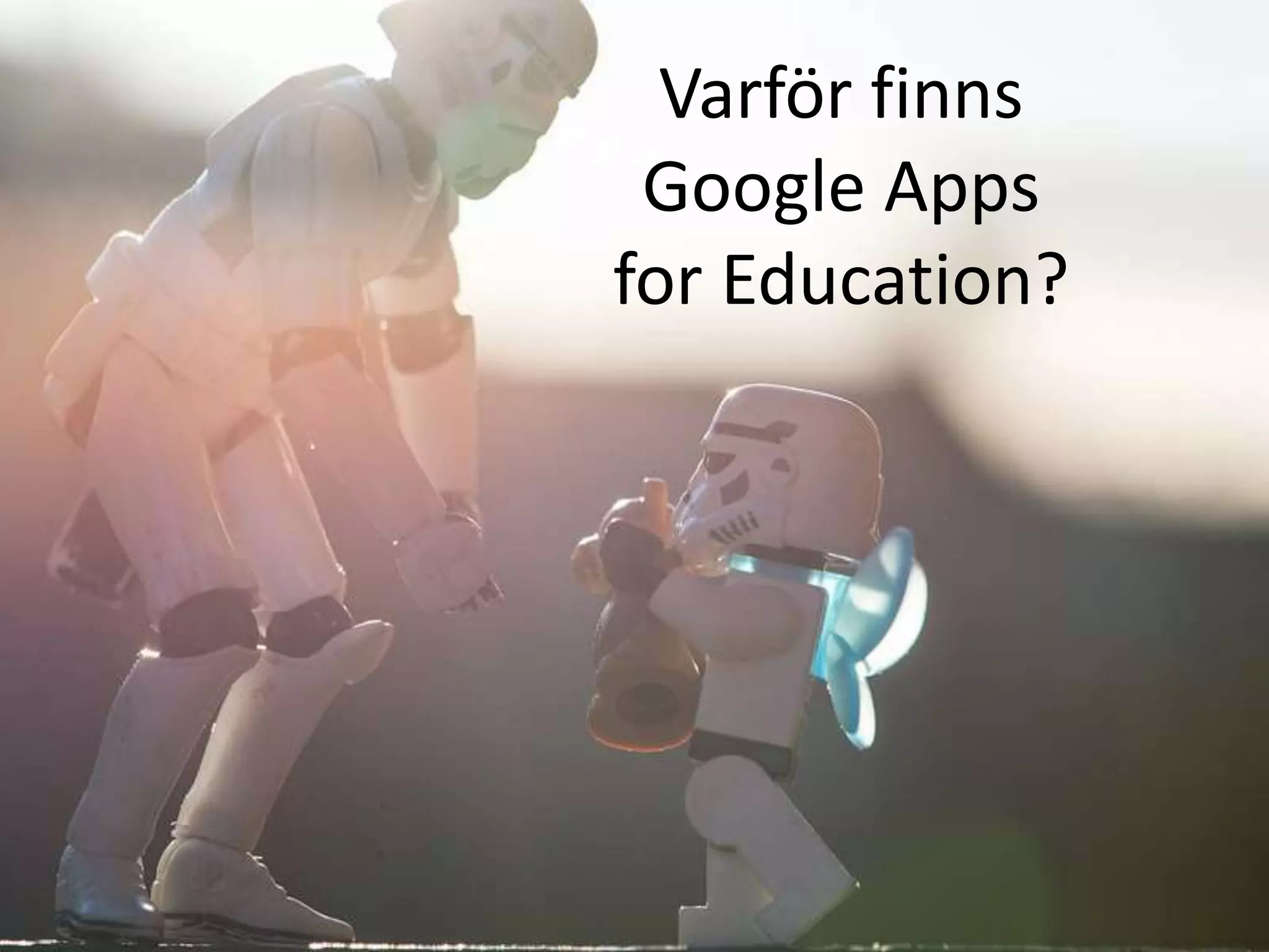 Varför finns
Google Apps
for Education?
 