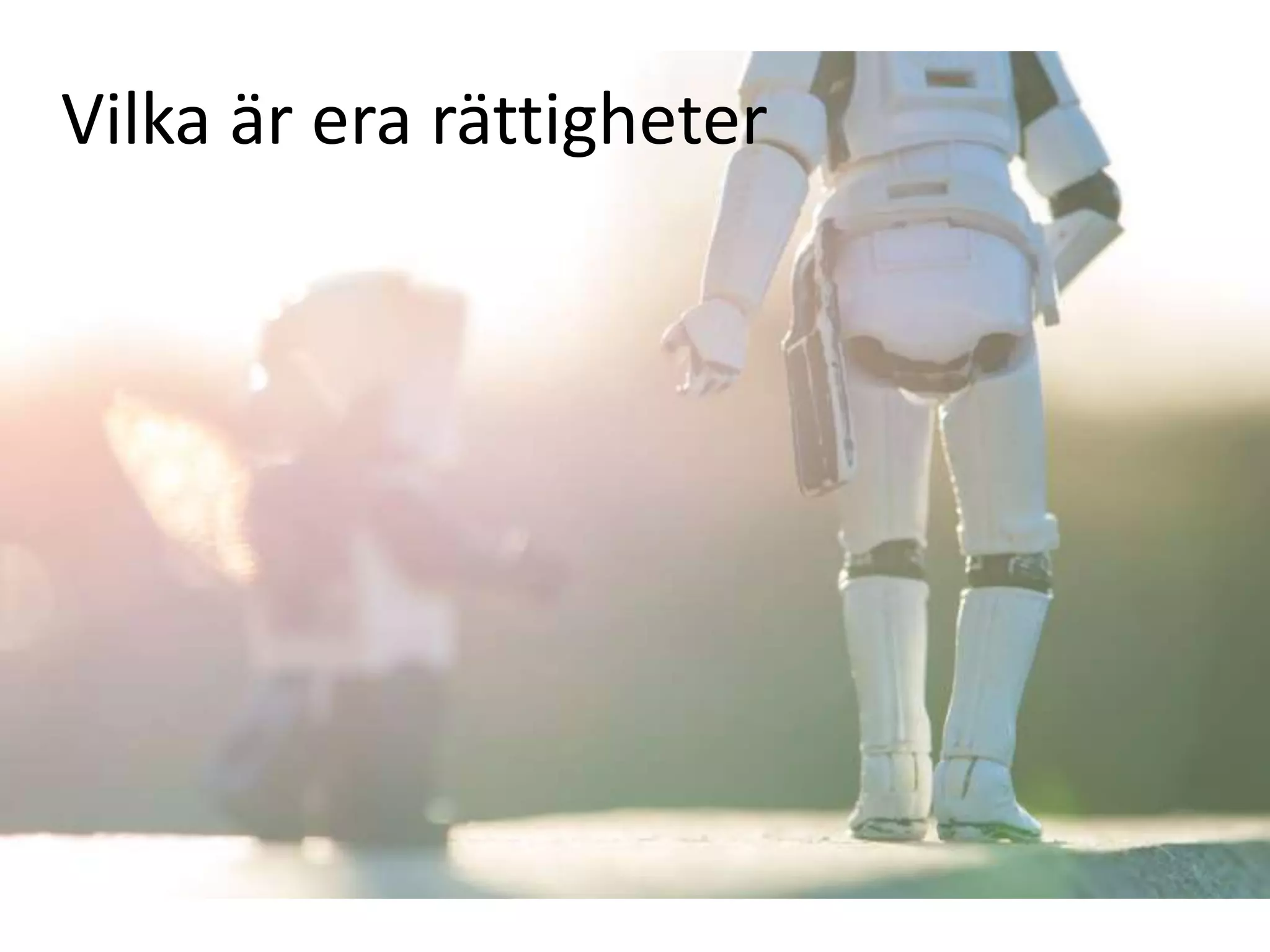 Vilka är era rättigheter
 