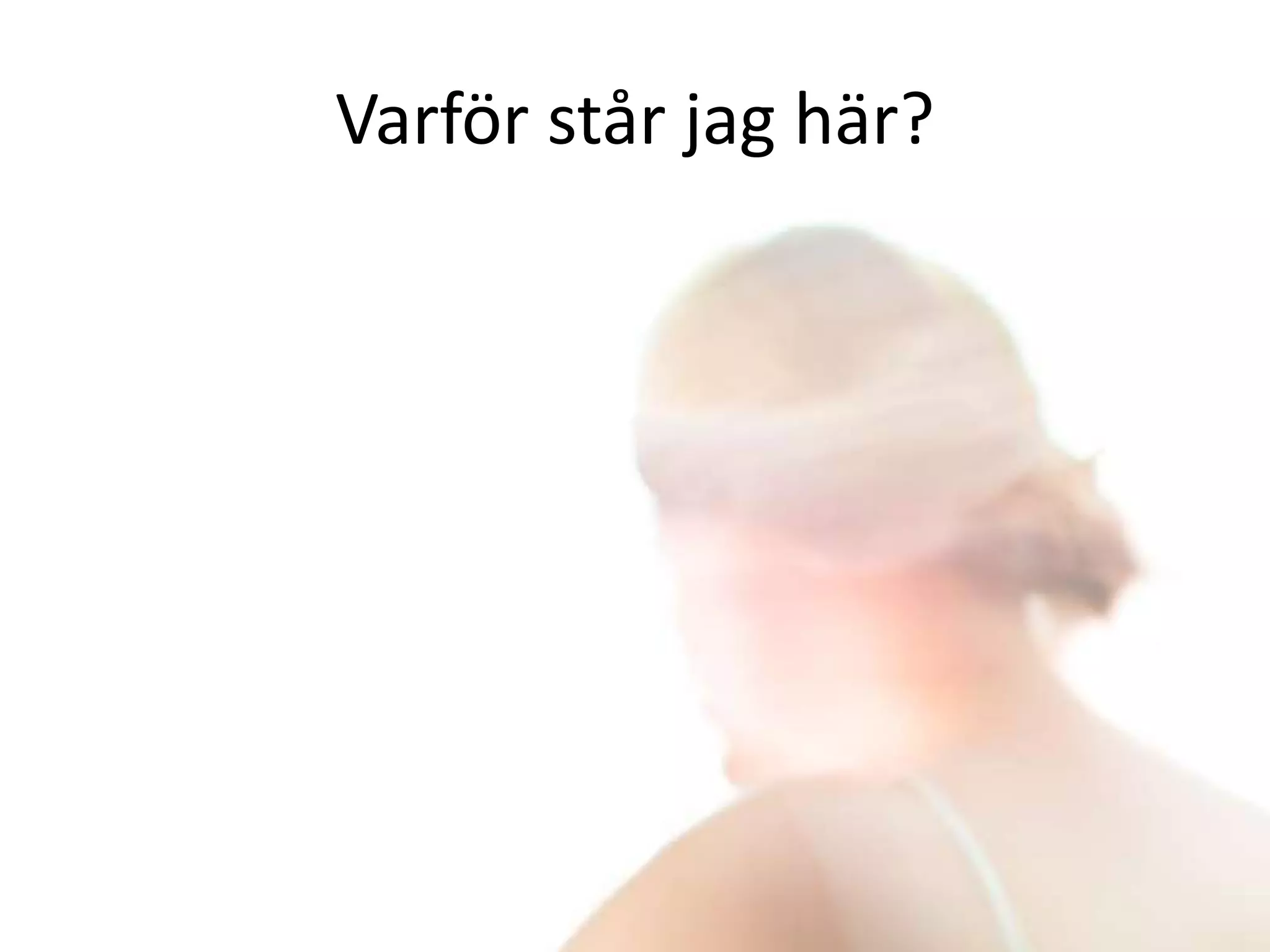 Varför står jag här?
 