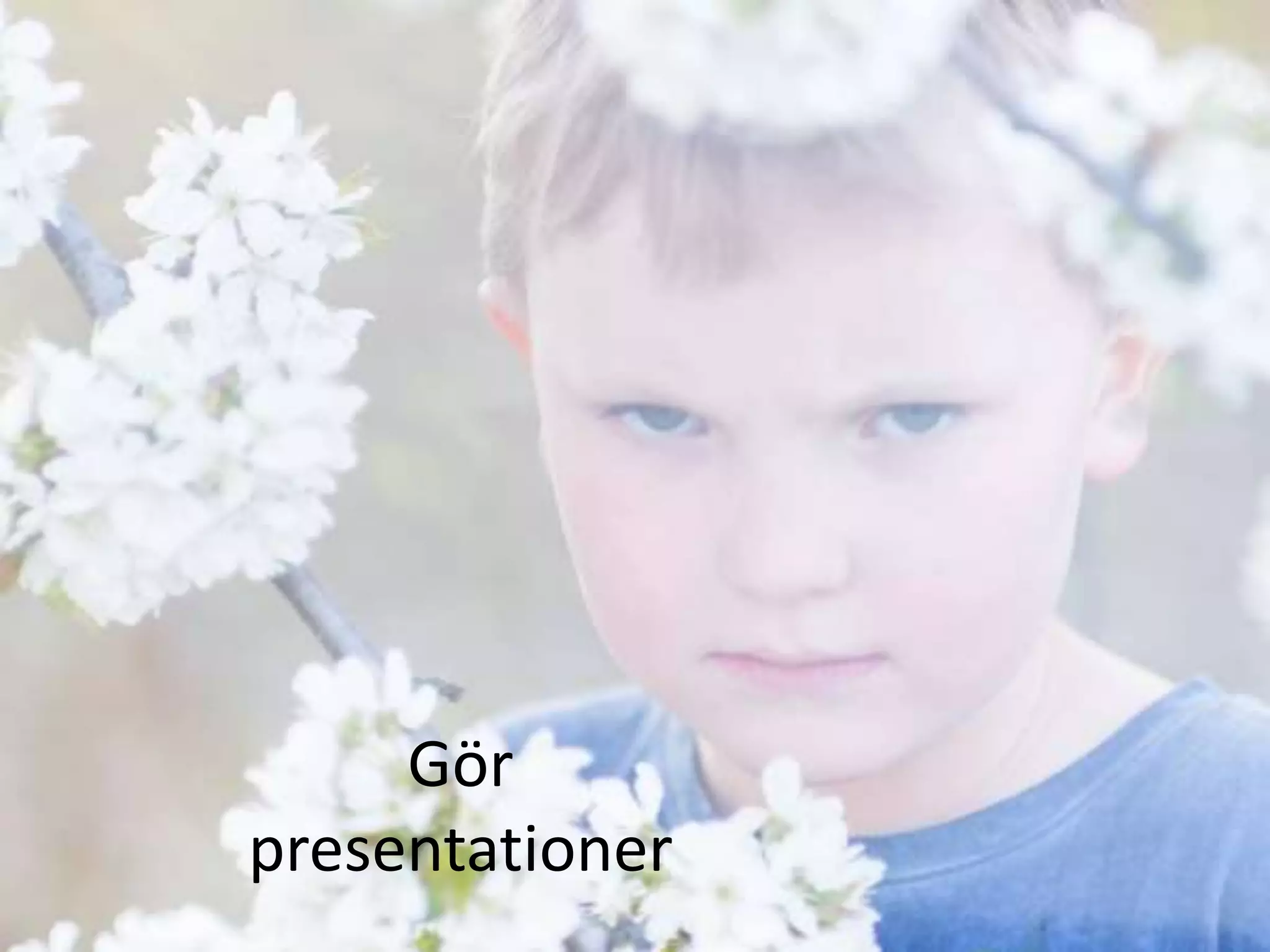 Gör
presentationer
 