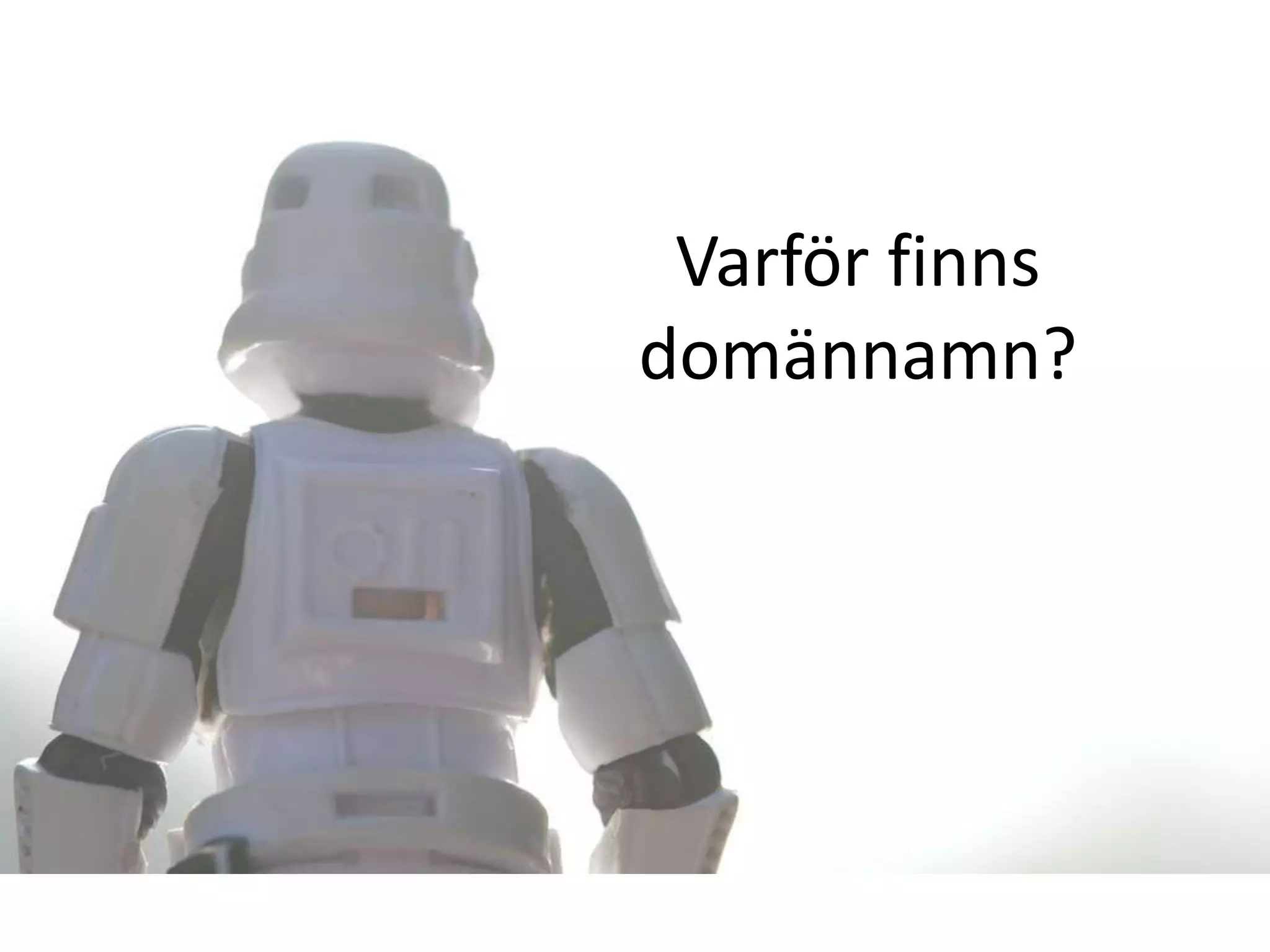 Varför finns
domännamn?
 