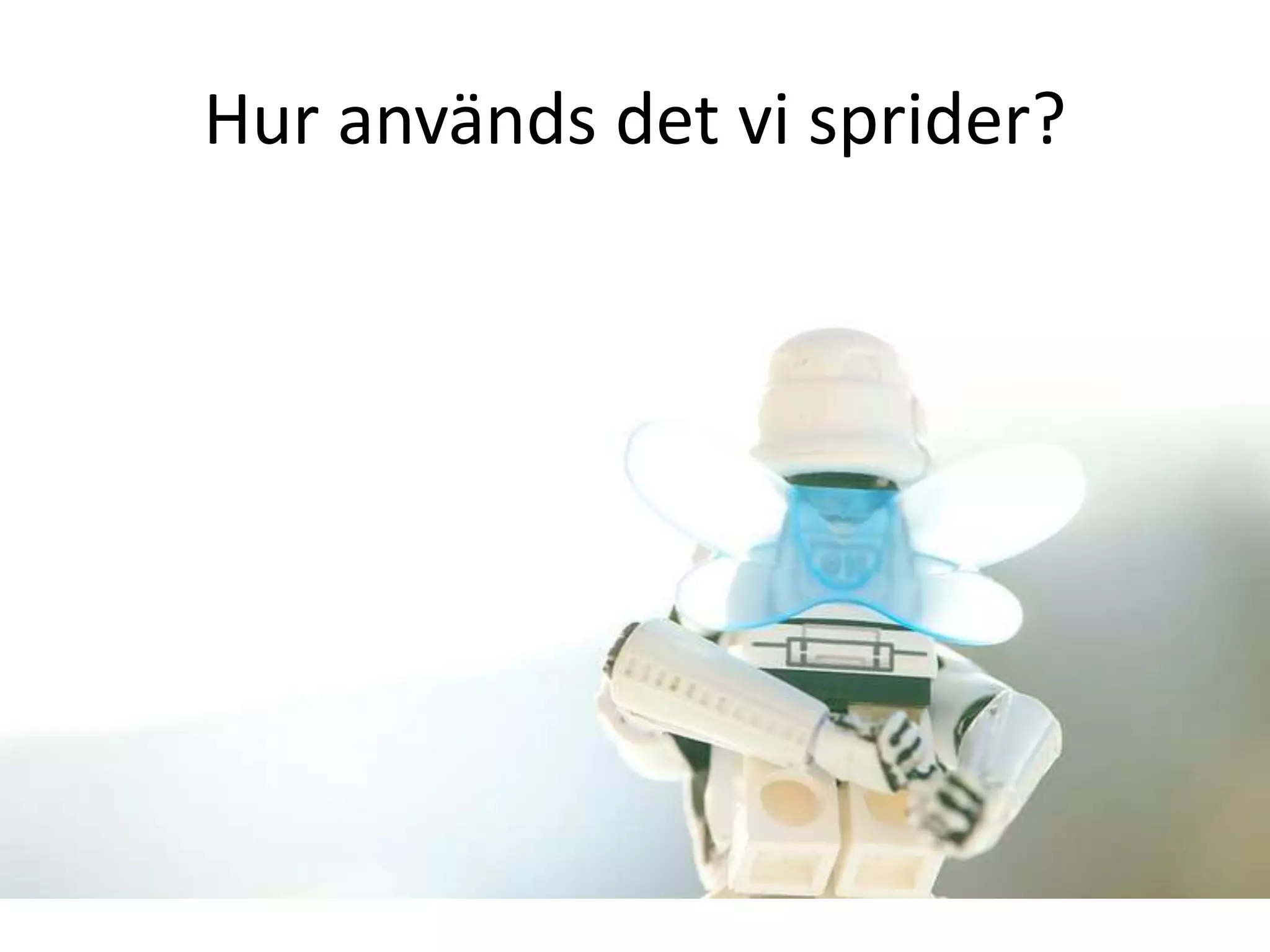 Hur används det vi sprider?
 