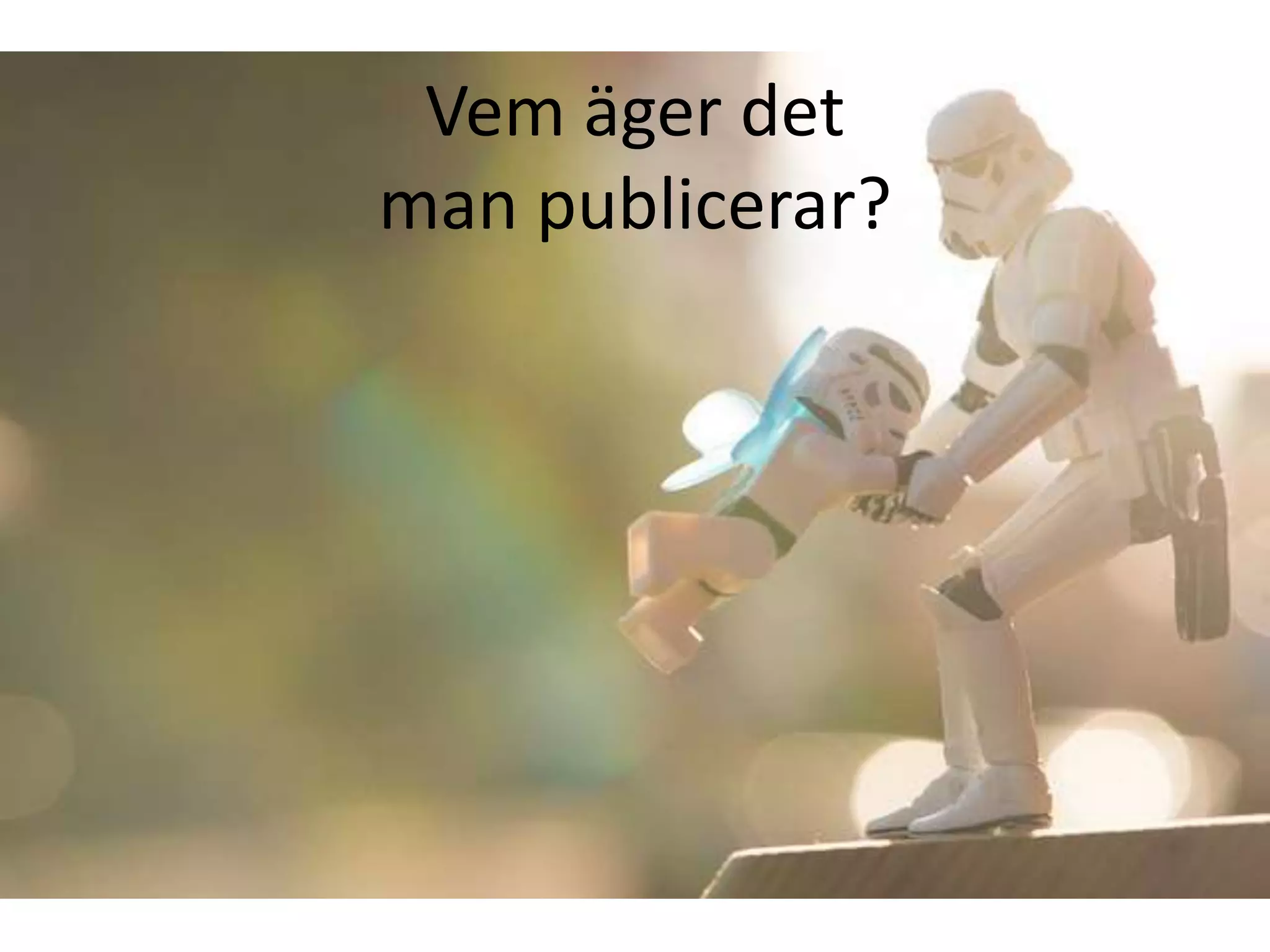Vem äger det
man publicerar?
 