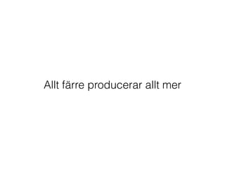 Allt färre producerar allt mer
 