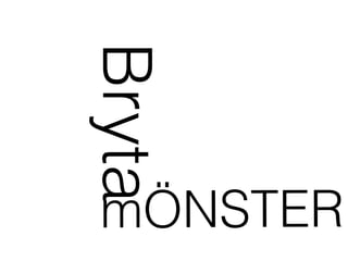 mÖNSTER
Bryta
 
