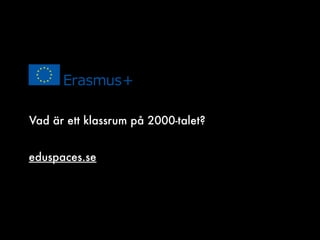 Vad är ett klassrum på 2000-talet?
eduspaces.se
 