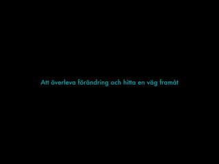 Att överleva förändring och hitta en väg framåt
 