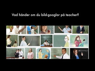 Vad händer om du bild-googlar på teacher?
 