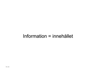 Information = innehållet
iis.se
 