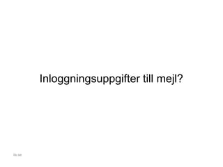 Inloggningsuppgifter till mejl?
iis.se
 