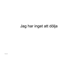 Jag har inget att dölja
iis.se
 