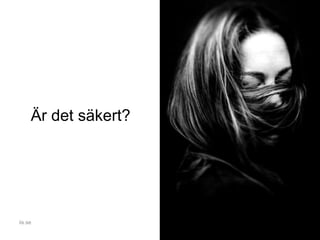 Är det säkert?
iis.se
 