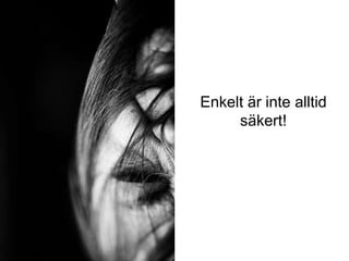 Enkelt är inte alltid
säkert!
iis.se
 