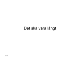 Det ska vara långt
iis.se
 