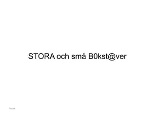 STORA och små B0kst@ver
iis.se
 