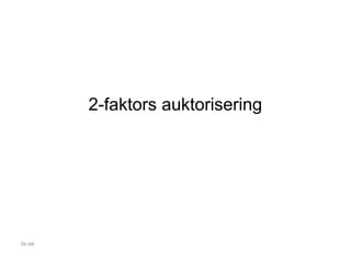 2-faktors auktorisering
iis.se
 
