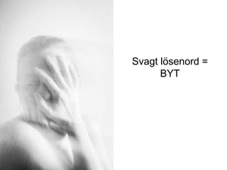 Svagt lösenord =
BYT
iis.se
 