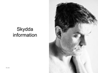 Skydda
information
iis.se
 