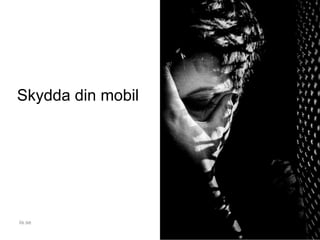 Skydda din mobil
iis.se
 