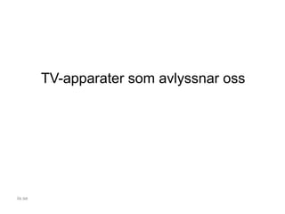 TV-apparater som avlyssnar oss
iis.se
 