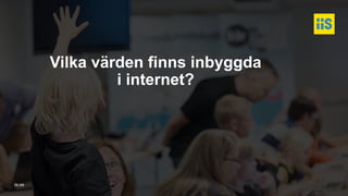 iis.se
Vilka värden finns inbyggda
i internet?
 