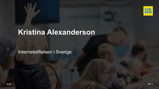 iis.se
Kristina Alexanderson
Internetstiftelsen i Sverige
Bild 3
 