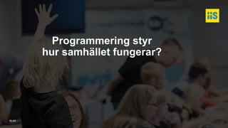 iis.se
Programmering styr
hur samhället fungerar?
 