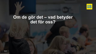 iis.se
Om de gör det – vad betyder
det för oss?
 