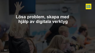 iis.se
Lösa problem, skapa med
hjälp av digitala verktyg
 