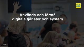 iis.se
Använda och förstå
digitala tjänster och system
 