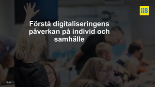 iis.se
Förstå digitaliseringens
påverkan på individ och
samhälle
 