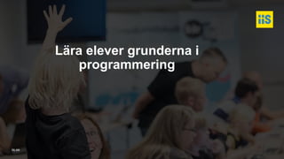 iis.se
Lära elever grunderna i
programmering
 