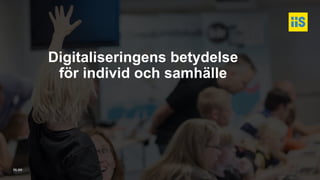 iis.se
Digitaliseringens betydelse
för individ och samhälle
 