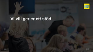 iis.se
Vi vill ger er ett stöd
Bild 82
 