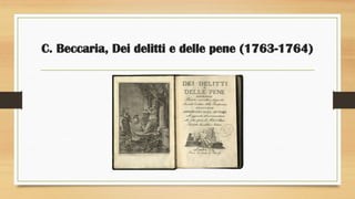 C. Beccaria, Dei delitti e delle pene (1763-1764)
 