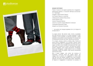 MONDO ROTONDO
Fiaba in musica di una regina quadrata ed un viaggiatore
liberamente ispirato a “Il racconto dell’isola sconosciuta”
di J. Saramago
progetto e regia Rosario Sparno
con Rosario Sparno e Luisa Noli
collaborazione artistica Paola Zecca
scene Roberto Crea
costumi Pasquale Mellone
canzoni e musiche originali Massimo Cordovani
coreografie Alessandra Petitti
disegno luci Riccardo Cominotto

“… per partire non bisogna aspettare né re, né regine né
la barca del re”

La regina dorme. Ma dorme male. Come si potrebbe
del resto dormire comodi in un mondo quadrato? Il letto
quadrato, il trono quadrato, lo specchio quadrato, i vestiti
quadrati e forse anche il cuore è quadrato. Un mondo così
è certamente scomodo da vivere, figurarsi per dormire.
E la regina, dunque, dorme e dorme male. Finché un
giorno arriva il viaggiatore. Lui è morbido, rotondo, tondo
nei modi e nelle vesti. Un viaggiatore che porta con sé un
sogno, un’idea e una richiesta; una barca per fare il giro
del mondo e scoprire se è tondo. Una barca per partire,
andare, viaggiare, verso luoghi sconosciuti, immaginati,
forse solo immaginari. Luoghi lontani di cui si è sentito
raccontare, luoghi da scoprire, isole ancora sconosciute
alla fine del mondo.
Ma il nostro viaggio, così come nel romanzo di
Saramago, comincia prima del viaggio stesso, del
viaggio vero e proprio, Un viaggiatore si ritrova nella
sala del trono del castello. Aspetta che la sua richiesta,
appunto una barca, sia accolta dalla regina. Nell’attesa,
la regina e il viaggiatore si osservano, si scrutano, si
 