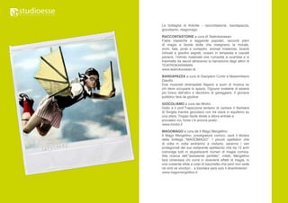 Le botteghe di Kidville - raccontastorie, bandapazza,
giocoliamo, magomago

RACCONTASTORIE a cura di Teatrokarawan
Fiabe classiche e leggende popolari, racconti pieni
di magia e favole dotte che insegnano la morale,
orchi, fate, pirati e contadini, animali misteriosi, boschi
intricati e giardini segreti, oceani in tempesta e ruscelli
parlanti, l’infinito materiale che l’umanità si scambia e si
trasmette da secoli attraverso la narrazione degli attori di
TEATROKARAWAN.
www.teatrokarawan.tk

BANDAPAZZA a cura di Gianpiero Cunto e Massimiliano
Gaudio
Due musicisti strampalati litigano a suon di musica su
chi deve occupare lo spazio. Ognuno sostiene di essere
più bravo dell’altro e decidono di gareggiare. Il giovane
pubblico farà da giudice.

GIOCOLIAMO a cura dei Morks
Gidio e il prof.Trepiccione tentano di cantare il Barbiere
di Siviglia mentre giocolano con tre clave in equilibrio su
una sfera. Troppo facile direte e allora entrate e
provateci voi, forse c’è ancora posto...
www.morks.it

MAGOMAGO a cura de Il Mago Mergellino
Il Mago Mergellino, prestigiatore comico, sarà il titolare
della bottega “MAGOMAGO”. I piccoli spettatori che
di volta in volta andranno a visitarlo, saranno i veri
protagonisti del suo esilarante spettacolo che da 12 anni
coinvolge tutti in stupefacenti numeri di magia comica.
Alla ricerca dell’”assistente perfetto”, infatti, Mergellino
farà cimentare chi vorrà in divertenti effetti di magia, in
una costante sfida a colpi di bacchetta che però non vede
né vinti né vincitori... a trionfare sarà solo il divertimento!
www.magomergellino.it
 