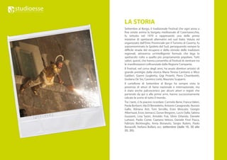 LA STORIA
Settembre al Borgo, il tradizionale Festival che ogni anno a
fine estate anima la borgata medioevale di Casertavecchia,
fu istituito nel 1970 e rappresentò una delle prime
iniziative di spettacoli alternativi nel sud Italia. Voluto ed
organizzato dall’Ente Provinciale per il Turismo di Caserta, fu
soprannominato la Spoleto del Sud, perseguendo sempre la
difficile strada del recupero e dello stimolo delle tradizioni
regionali, attraverso un’intelligente formula che lega lo
spettacolo colto a quello più propriamente popolare. Tutti
valori, questi, che hanno consentito al Festival di rientrare tra
le manifestazioni cofinanziate dalla Regione Campania.
Il Festival, nel corso degli anni, ha avuto direttori artistici di
grande prestigio dalla storica Maria Teresa Canitano a Mico
Galdieri, Gianni Gugliotta, Gigi Proietti, Piero Chiambretti,
Giuliana De Sio, Casimiro Lieto, Maurizio Scaparro.
Il cartellone di Settembre al Borgo ha sempre visto la
presenza di attori di fama nazionale e internazionale, ma
è stato anche palcoscenico per alcuni attori e registi che
partendo da qui o alle prime armi, hanno successivamente
calcato le scene di tutto il mondo.
Tra i tanti, ci fa piacere ricordare: Carmelo Bene, Franca Valeri,
Paola Borboni, Ida Di Benedetto, Antonio Casagrande, Nunzio
Gallo, Adriana Asti, Toni Servillo, Enzo Moscato, Giorgio
Albertazzi, Enzo Jannacci, Goran Bregovic, Lucio Dalla, Sabina
Guzzanti, Lina Sastri, Arnoldo Foà, Silvio Orlando, Daniele
Luttazzi, Paolo Conte, Caetano Veloso, Daniele Finzi Pasca,
Fabrizio Bentivoglio, Anna Bonaiuto, Sergio Rubini, Paolo
Bonacelli, Stefano Bollani, ecc. settembre (dalle 16, 30 alle
20, 00).
 