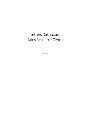 setters Dashboard
Sales Resource Centre
REV 0.2
 