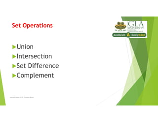 Set Operations
Union
Intersection
Set Difference
Complement
Lecture Notes of Dr. Praveen Mittal
 