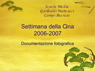 Settimana della Cina 2006-2007 Documentazione fotografica Scuola Media Garibaldi Matteucci Campi Bisenzio 
