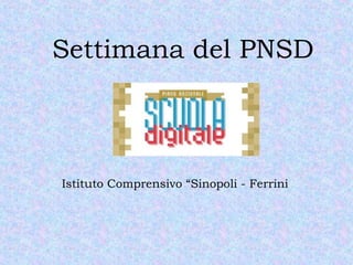 Settimana del PNSD
Istituto Comprensivo “Sinopoli - Ferrini
 