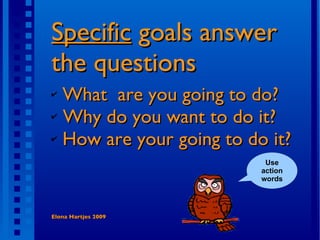 <ul><li>Specific  goals  answer the questions </li></ul><ul><li>What  are you going to do? </li></ul><ul><li>Why do you wa...